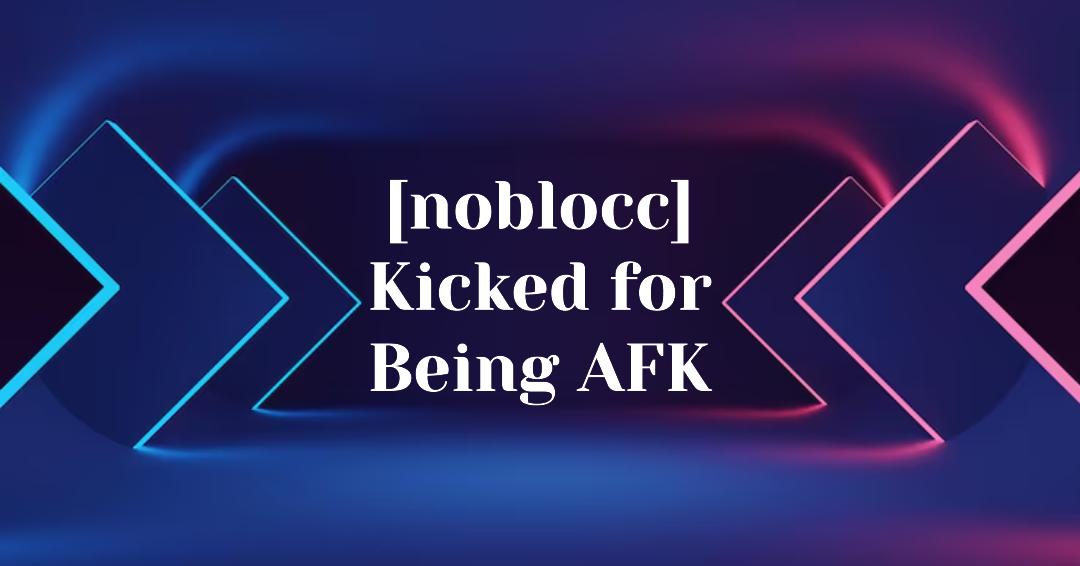 [noblocc] Kicked for Being AFK